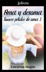 Title: Amor y desamor (Suaves pétalos de amor 3), Author: Encarna Magín