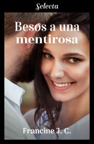 Title: Besos a una mentirosa (Besos y más besos 2), Author: Francine J.C.