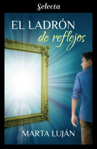 Title: El ladrón de reflejos, Author: Marta Luján