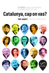 Title: Catalunya, cap on vas?: 33 veus plurals per entendre el moment polític del país, Author: Pep Martí