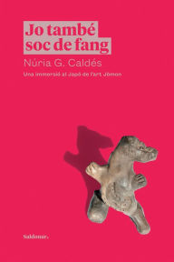 Title: Jo també soc de fang: Una immersió al Japó de l'art Jomon, Author: Núria G. Caldés