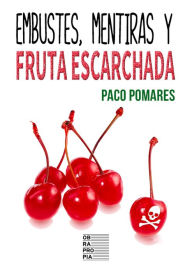 Title: Embustes, mentiras y fruta escarchada, Author: Paco Pomares