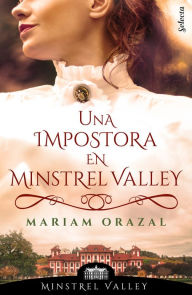 Title: Una impostora en Minstrel Valley (Minstrel Valley 3), Author: Mariam Orazal