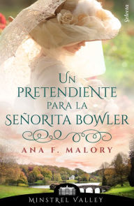 Title: Un pretendiente para la señorita Bowler (Minstrel Valley 7), Author: Ana F. Malory