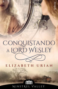 Title: Conquistando a lord Wesley (Minstrel Valley 9), Author: Elizabeth Urian
