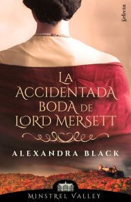 Title: La accidentada boda de lord Mersett (Minstrel Valley 8), Author: Alexandra Black