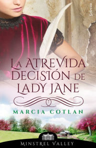 Title: La atrevida decisión de Lady Jane (Minstrel Valley 14), Author: Marcia Cotlan