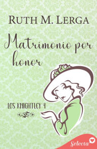 Title: Matrimonio por honor (Los Knightley 4), Author: Ruth M. Lerga