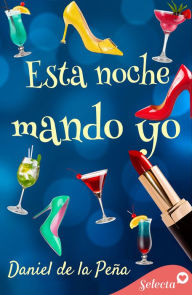 Title: Esta noche mando yo, Author: Daniel De la Peña