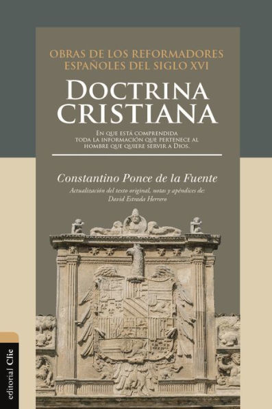 Doctrina cristiana: En que está comprendida toda la información que pertenece al hombre que quiere servir a Dios