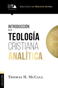 Title: Introducción a la teología cristiana analítica, Author: Thomas H. McCall