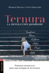 Title: Ternura, la revolución pendiente: Esbozos pastorales para una teología de la ternura, Author: Harold Segura