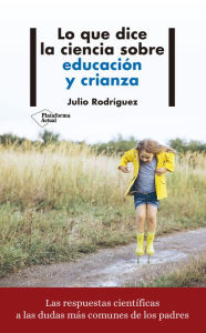 Title: Lo que dice la ciencia sobre educación y crianza, Author: Julio Rodríguez