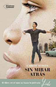 Title: Sin mirar atrás: La historia de un bailarín cubano, Author: Carlos Acosta