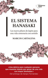 Title: El sistema Hanasaki: Los nueve pilares de Japón para una vida centenaria con sentido, Author: Marcos Cartagena