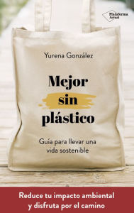 Title: Mejor sin plástico: Guía para llevar una vida sostenible, Author: Yurena González