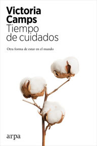 Title: Tiempo de cuidados: Otra forma de estar en el mundo, Author: Victoria Camps