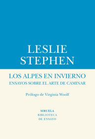 Title: Los Alpes en invierno: Ensayos sobre el arte de caminar, Author: Leslie Stephen