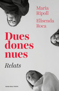 Title: Dues dones nues. Relats, Author: Elisenda Roca