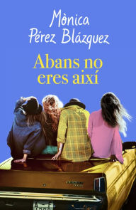 Title: Abans no eres així, Author: Mònica Pérez