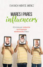 Mares i pares influencers: 50 eines per entendre i acompanyar adolescents d'avui