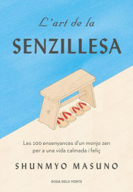Title: L'art de la senzillesa: Les 100 ensenyances d'un monjo Zen per a una vida calmada i feliç, Author: Shunmyo Masuno
