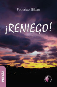 Title: ¡Reniego!, Author: Federico Bilbao