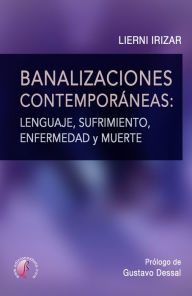 Title: Banalizaciones contemporáneas: lenguaje, sufrimiento, enfermedad y muerte, Author: Lierni Irizar