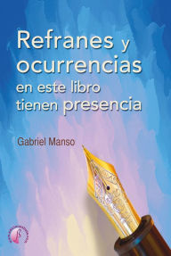 Title: Refranes y ocurrencias en este libro tienen presencia, Author: Gabriel Manso