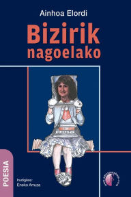 Title: Bizirik nagoelako, Author: Ainhoa Elordi