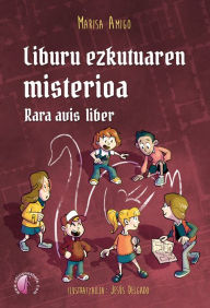 Title: Liburu ezkutuaren misterioa. Rara avis liber, Author: Marisa Amigo