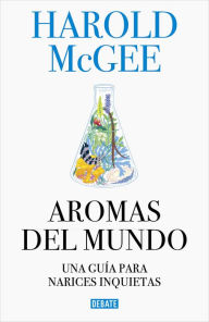 Title: Aromas del mundo: Una guía para narices inquietas, Author: Harold McGee
