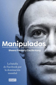Free ebooks downloadable pdf Manipulados: La batalla de Facebook por la dominación mundial / An Ugly Truth: Inside Facebook's Battle for Domination (English literature) by   9788417636777