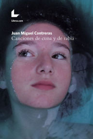 Title: Canciones de cuna y de rabia, Author: Juan Miguel Contreras