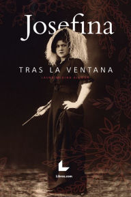 Title: Josefina tras la ventana, Author: Laura Medina Alemán