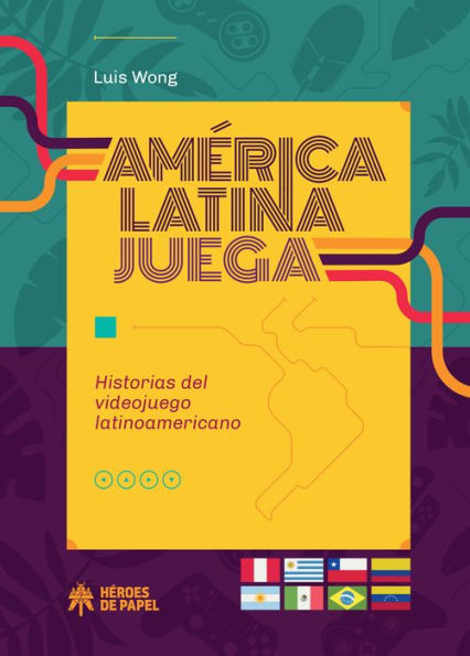 América Latina juega: Historia del videojuego latinoamericano