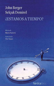 Title: ¿Estamos a tiempo?, Author: John Berger