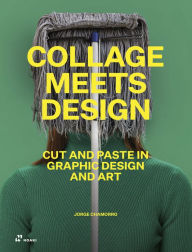 Download ebook pdf free Collage Meets Design: Cut and Paste in Graphic Design and Art by Jorge Charmorro, Jorge Charmorro