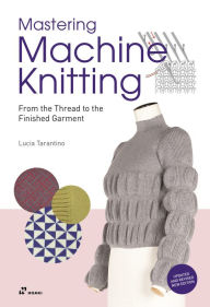 Free download ebook of joomla Mastering Machine Knitting: From the Thread to the Finished Garment. Updated and revised new edition by Lucia Consiglia Tarantino (English literature)