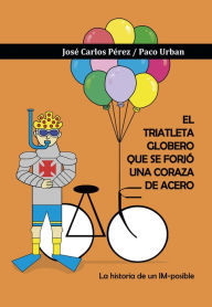 Title: El triatleta globero que se forjó una coraza de acero, Author: José Carlos Pérez López