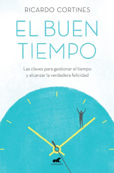 el buen tiempo: Las claves para gestionar tiempo y alcanzar la verdadera felicidad / A Good Time