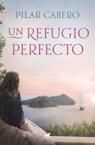 Title: Un refugio perfecto, Author: Pilar Cabero