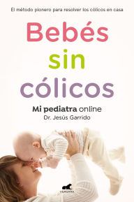 Title: Bebés sin cólicos: El método pionero para resolver en casa los cólicos del lactante, Author: Jesús Garrido