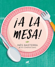 Title: ¡A la mesa! / Food is Ready!, Author: Ines Basterra