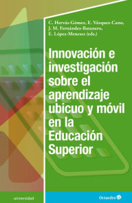 Title: Innovación e investigación sobre el aprendizaje ubicuo y móvil en la Educación Superior, Author: Carlos Hervás Gómez