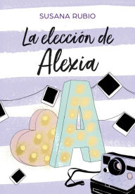 Title: La elección de Alexia (Saga Alexia 3), Author: Susana Rubio