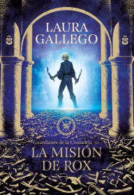 Title: La misión de Rox (Guardianes de la Ciudadela 3), Author: Laura Gallego