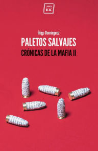 Title: Paletos salvajes: Crónicas de la mafia II, Author: Íñigo Domínguez
