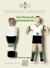 Title: Una forma de permanencia: Colección Hooligans Ilustrados, Author: Marta San Miguel