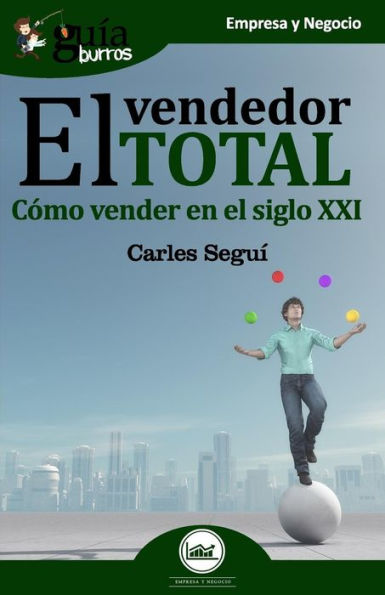 Guï¿½aburros El Vendedor Total: Cï¿½mo Vender En El Siglo XXI